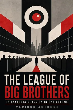 THE LEAGUE OF BIG BROTHERS - 18 Dystopia Classics in One Volume