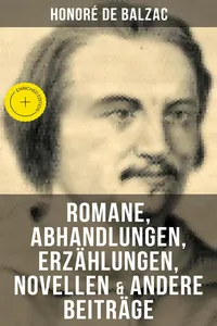 Honoré de Balzac: Romane, Abhandlungen, Erzählungen, Novellen & andere Beiträge