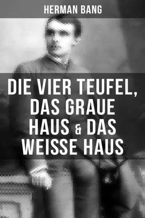 Herman Bang: Die vier Teufel, Das graue Haus & Das weiße Haus