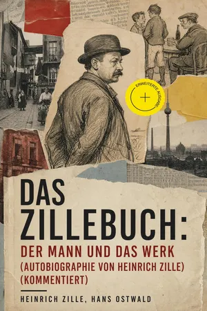 Das Zillebuch: Der Mann und das Werk (Autobiographie von Heinrich Zille) (Kommentiert)