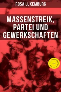 Rosa Luxemburg: Massenstreik, Partei und Gewerkschaften