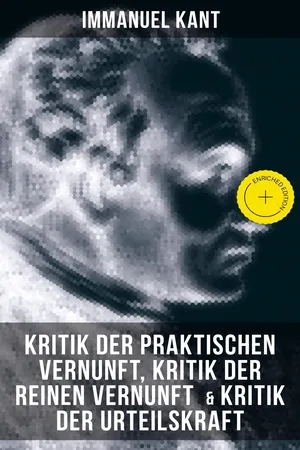 Kant: Kritik der praktischen Vernunft, Kritik der reinen Vernunft & Kritik der Urteilskraft