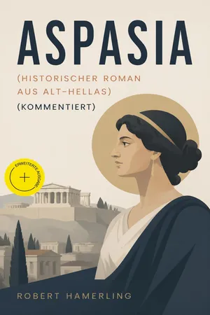 Aspasia (Historischer Roman aus Alt-Hellas) (Kommentiert)