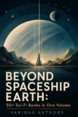 BEYOND SPACESHIP EARTH: 50+ Sci-Fi Books in One Volume