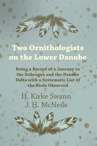 Two Ornithologists on the Lower Danube - Being a Record of a Journey to the Dobrogea and the Danube Delta with a Systematic List of the Birds Observed_cover
