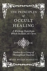 The Principles of Occult Healing - A Working Hypothesis Which Includes All Cures - Studies by a Group of Theosophical Students_cover