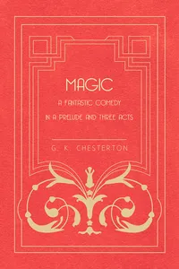 Magic - A Fantastic Comedy in a Prelude and Three Acts_cover