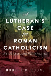 A Lutheran's Case for Roman Catholicism_cover