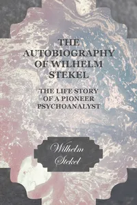 The Autobiography of Wilhelm Stekel - The Life Story of a Pioneer Psychoanalyst_cover