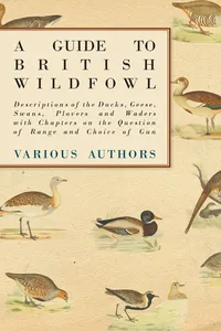 A Guide to British Wildfowl - Descriptions of the Ducks, Geese, Swans, Plovers and Waders with Chapters on the Question of Range and Choice of Gun_cover