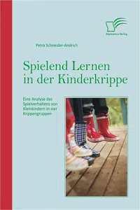 Spielend Lernen in der Kinderkrippe: Eine Analyse des Spielverhaltens von Kleinkindern in vier Krippengruppen_cover