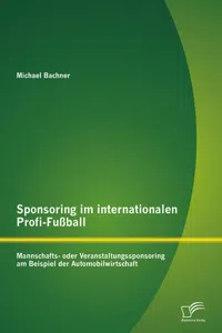 Sponsoring im internationalen Profi-Fußball: Mannschafts- oder Veranstaltungssponsoring am Beispiel der Automobilwirtschaft_cover