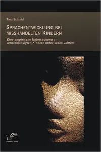 Sprachentwicklung bei misshandelten Kindern: Eine empirische Untersuchung an vernachlässigten Kindern unter sechs Jahren_cover