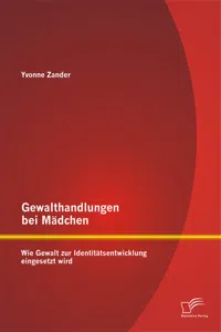 Gewalthandlungen bei Mädchen: Wie Gewalt zur Identitätsentwicklung eingesetzt wird_cover