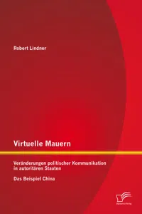 Virtuelle Mauern: Veränderungen politischer Kommunikation in autoritären Staaten. Das Beispiel China._cover