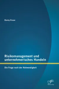 Risikomanagement und unternehmerisches Handeln: Die Frage nach der Notwendigkeit_cover