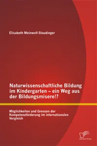 Naturwissenschaftliche Bildung im Kindergarten - ein Weg aus der Bildungsmisere!? Möglichkeiten und Grenzen der Kompetenzförderung im internationalen Vergleich_cover