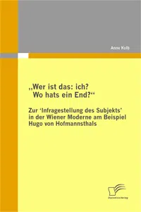 „Wer ist das: ich? Wo hats ein End?“ Zur ‚Infragestellung des Subjekts‛ in der Wiener Moderne am Beispiel Hugo von Hofmannsthals_cover