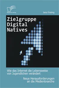 Zielgruppe Digital Natives: Wie das Internet die Lebensweise von Jugendlichen verändert_cover