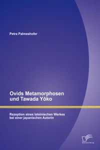 Ovids Metamorphosen und Tawada Yōko: Rezeption eines lateinischen Werkes bei einer japanischen Autorin_cover