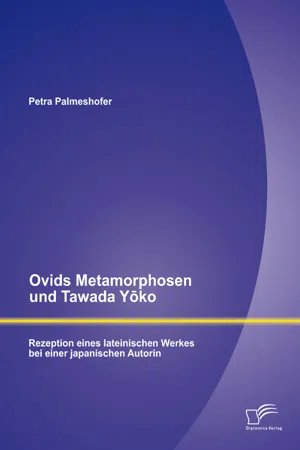 Ovids Metamorphosen und Tawada Yōko: Rezeption eines lateinischen Werkes bei einer japanischen Autorin