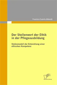 Der Stellenwert der Ethik in der Pflegeausbildung: Stufenmodell der Entwicklung einer ethischen Kompetenz_cover