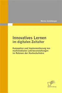 Innovatives Lernen im digitalen Zeitalter: Konzeption und Implementierung von multimedialen Lehrveranstaltungen im Rahmen der Hochschullehre_cover