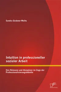 Intuition in professioneller sozialer Arbeit: Ihre Relevanz und Akzeptanz im Zuge der Professionalisierungsdebatte_cover