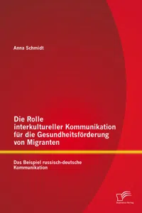 Die Rolle interkultureller Kommunikation für die Gesundheitsförderung von Migranten: Das Beispiel russisch-deutsche Kommunikation_cover