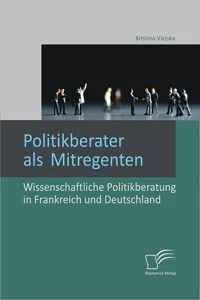 Politikberater als Mitregenten: Wissenschaftliche Politikberatung in Frankreich und Deutschland_cover