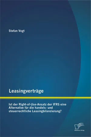 Leasingverträge: Ist der Right-of-Use-Ansatz der IFRS eine Alternative für die handels-und steuerrechtliche Leasingbilanzierung?