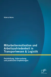 Mitarbeitermotivation und Arbeitszufriedenheit in Transportwesen & Logistik: Feststellung, Untersuchung und praktische Empfehlungen_cover