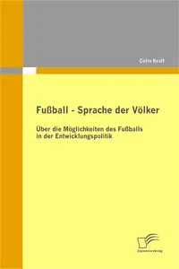 Fußball – Sprache der Völker: Über die Möglichkeiten des Fußballs in der Entwicklungspolitik_cover