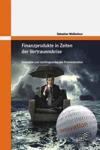 Finanzprodukte in Zeiten der Vertrauenskrise: Innovative und nachfrageadäquate Produktansätze_cover