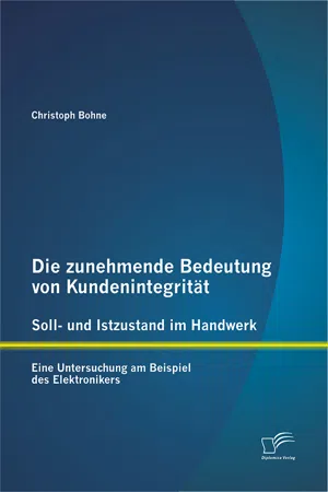 Die zunehmende Bedeutung von Kundenintegrität – Soll- und Istzustand im Handwerk: Eine Untersuchung am Beispiel des Elektronikers