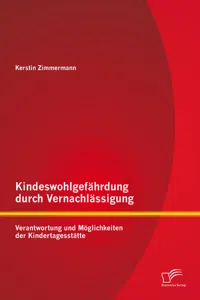 Kindeswohlgefährdung durch Vernachlässigung: Verantwortung und Möglichkeiten der Kindertagesstätte_cover