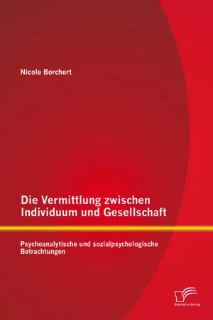 Die Vermittlung zwischen Individuum und Gesellschaft: Psychoanalytische und sozialpsychologische Betrachtungen