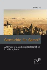 Geschichte für Gamer? Analyse der Geschichtsrepräsentation in Videospielen_cover