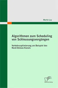 Algorithmen zum Scheduling von Schleusungsvorgängen: Verkehrsoptimierung am Beispiel des Nord-Ostsee-Kanals_cover