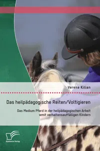 Das heilpädagogische Reiten/ Voltigieren: Das Medium Pferd in der heilpädagogischen Arbeit mit verhaltensauffälligen Kindern_cover