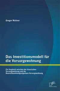 Das Investitionsmodell für die Vorsorgewohnung: Ein Vergleich zwischen der klassischen Vorsorgewohnung und der Baurechtswohnungseigentum-Vorsorgewohnung_cover