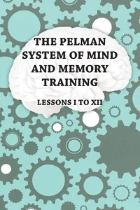 The Pelman System of Mind and Memory Training - Lessons I to XII_cover