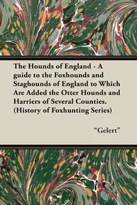 The Hounds of England - A Guide to the Foxhounds and Staghounds of England to Which Are Added the Otter Hounds and Harriers of Several Counties. (Hist_cover
