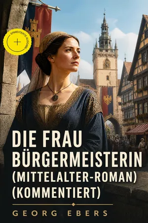 Die Frau Bürgemeisterin (Mittelalter-Roman) (Kommentiert)