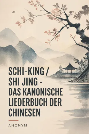 Schi-King / Shi Jing - Das kanonische Liederbuch der Chinesen