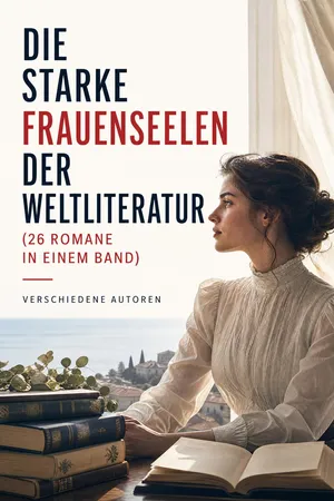 Die starke Frauenseelen der Weltliteratur (26 Romane in einem Band)