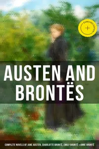 Austen and Brontës: Complete Novels of Jane Austen, Charlotte Brontë, Emily Brontë & Anne Brontë