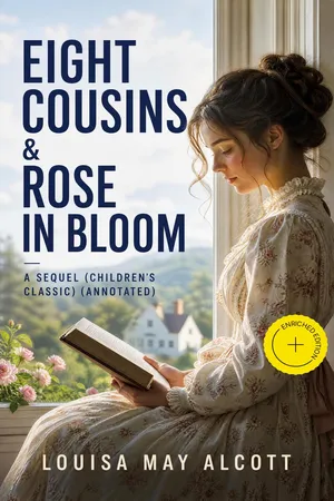 Eight Cousins & Rose in Bloom - A Sequel (Children's Classic) (Annotated)