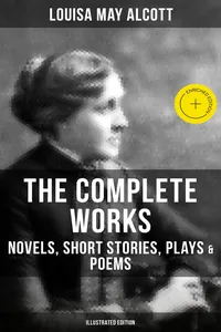 The Complete Works of Louisa May Alcott: Novels, Short Stories, Plays & Poems_cover