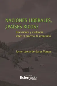 Naciones Liberales, ¿países ricos? Discusiones y evidencia sobre el proceso de desarrollo_cover